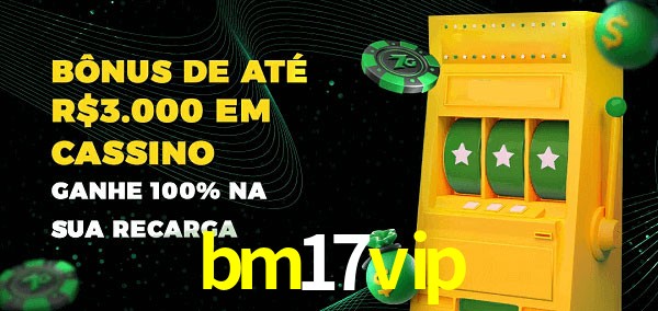 bm17vip melhor bônus de depósito